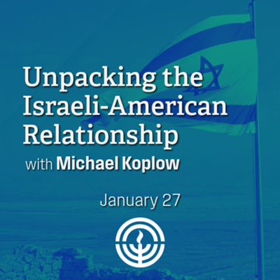 Unpacking the Israeli-American Relationship with Michael Koplow