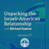 Unpacking the Israeli-American Relationship with Michael Koplow